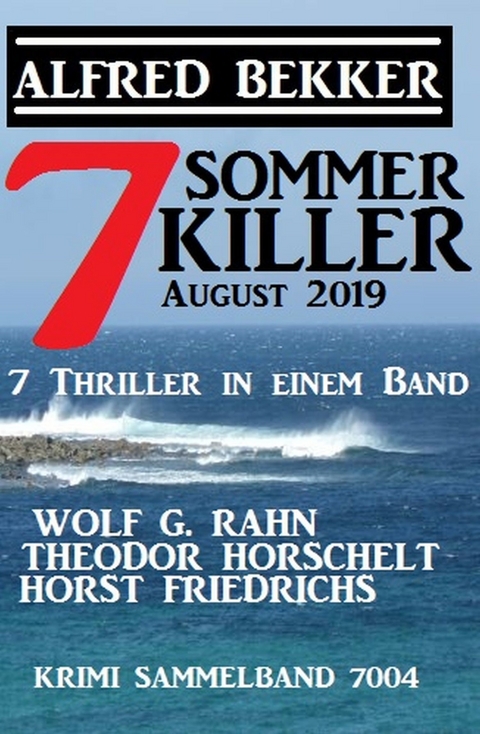 7 Sommerkiller August 2019 - Krimi Sammelband 7004 -  Alfred Bekker,  Theodor Horschelt,  Wolf G. Rahn,  Horst Friedrichs