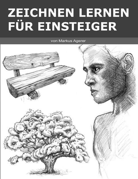 Zeichnen Lernen für Einsteiger -  Markus Agerer