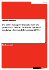 Die Entwicklung der theoretischen und praktischen Toleranz im Russischen Reich von Peter I. bis zum Toleranzedikt (1905) - Hendrik Bergers