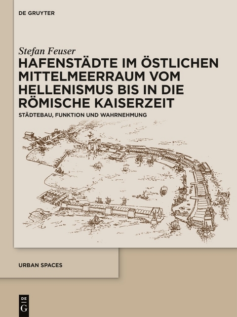 Hafenstädte im östlichen Mittelmeerraum vom Hellenismus bis in die römische Kaiserzeit - Stefan Feuser