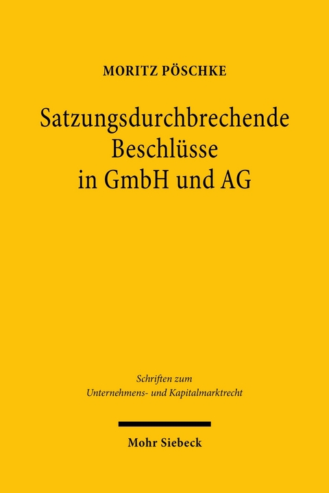 Satzungsdurchbrechende Beschlüsse in GmbH und AG -  Moritz Pöschke