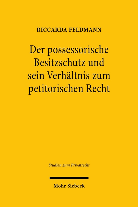 Der possessorische Besitzschutz und sein Verhältnis zum petitorischen Recht -  Riccarda Feldmann