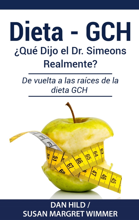 DIETA- GCH: ¿Qué Dijo el Dr. Simeons Realmente? -  Dan Hild,  Susan Margret Wimmer