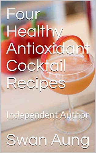 Four Healthy Antioxidant Cocktail Recipes -  Aung Swan Aung