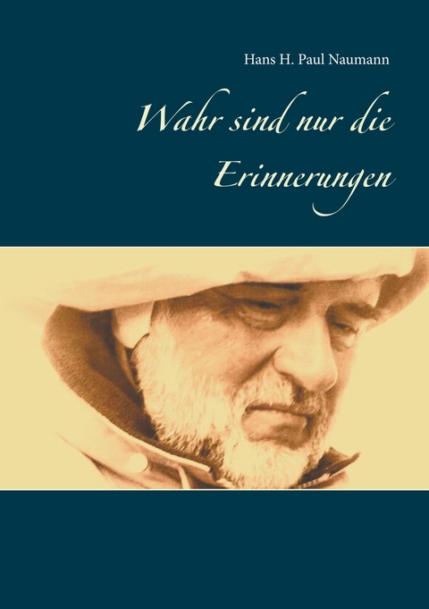 Wahr sind nur die Erinnerungen - Hans H. Paul Naumann