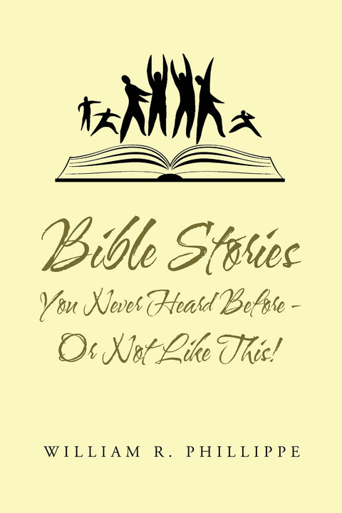 Bible  Stories  You Never Heard Before - or Not Like This! -  William R. Phillippe