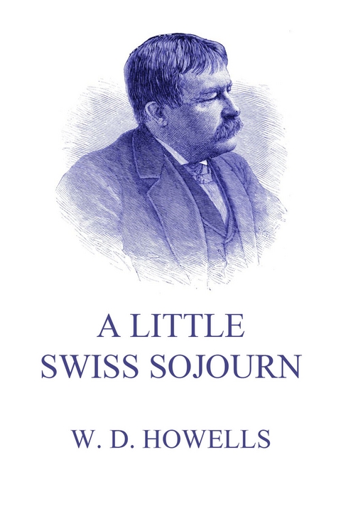 A Little Swiss Sojourn - William Dean Howells