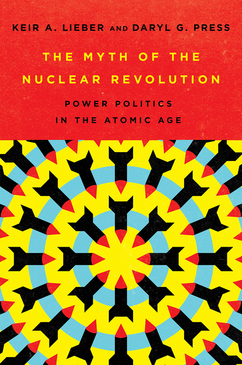 Myth of the Nuclear Revolution -  Keir A. Lieber,  Daryl G. Press