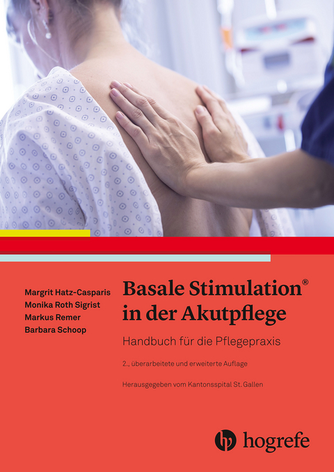 Basale Stimulation® in der Akutpflege - Margit Hatz-Casparis, Monika Roth Sigrist, Markus Remer, Barbara Schoop