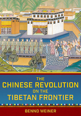 The Chinese Revolution on the Tibetan Frontier - Benno Weiner