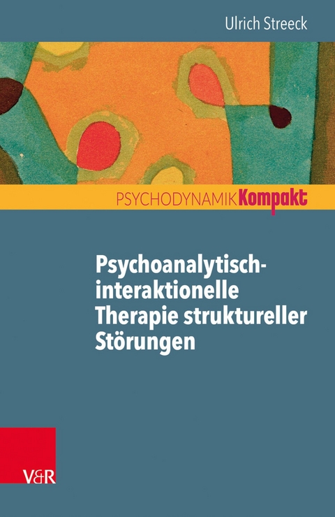 Psychoanalytisch-interaktionelle Therapie struktureller Störungen -  Ulrich Streeck