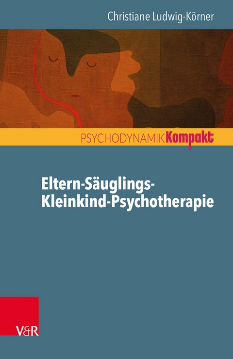 Eltern-Säuglings-Kleinkind-Psychotherapie -  Christiane Ludwig-Körner