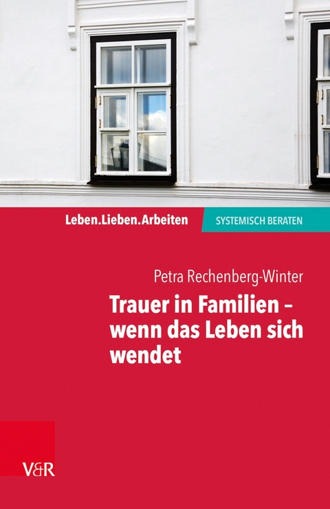 Trauer in Familien - wenn das Leben sich wendet -  Petra Rechenberg-Winter