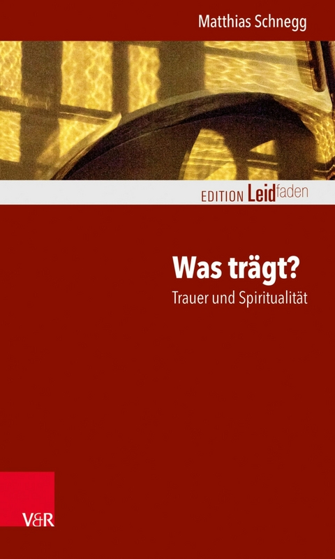 Was trägt? Trauer und Spiritualität -  Matthias Schnegg