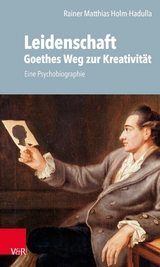 Leidenschaft: Goethes Weg zur Kreativität -  Rainer M. Holm-Hadulla