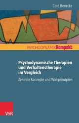 Psychodynamische Therapien und Verhaltenstherapie im Vergleich: Zentrale Konzepte und Wirkprinzipien -  Cord Benecke