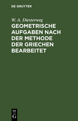 Geometrische Aufgaben nach der Methode der Griechen bearbeitet - W. A. Diesterweg