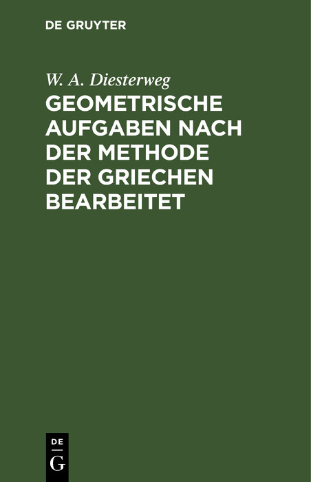 Geometrische Aufgaben nach der Methode der Griechen bearbeitet - W. A. Diesterweg