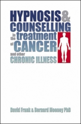 Hypnosis and Counselling in the Treatment of Cancer and other Chronic Illness - Frank, David; Mooney, Bernard