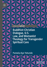 Buddhist-Christian Dialogue, U.S. Law, and Womanist Theology for Transgender Spiritual Care - Pamela Ayo Yetunde