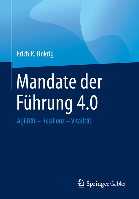 Mandate der Führung 4.0 - Erich R. Unkrig