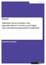 Adipositas als neue Kinder- und Jugendkrankheit? Ursachen und Folgen einer zunehmend ungesunden Gesellschaft