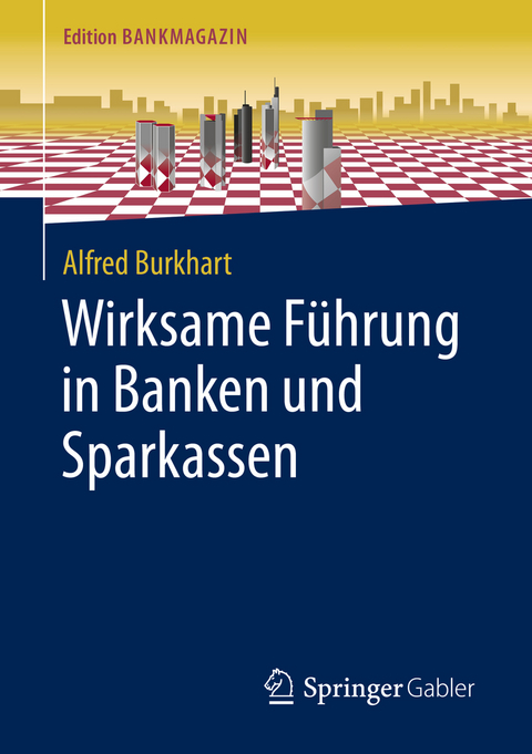 Wirksame Führung in Banken und Sparkassen - Alfred Burkhart