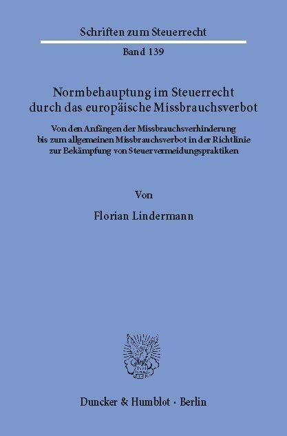 Normbehauptung im Steuerrecht durch das europäische Missbrauchsverbot. -  Florian Lindermann