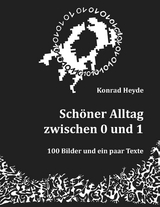 Schöner Alltag zwischen 0 und 1 - Konrad Heyde