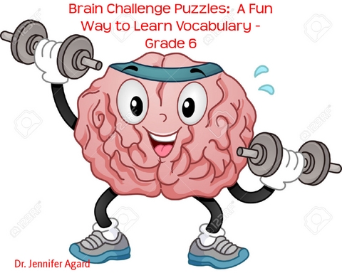 Brain Challenge Puzzles:  A Fun Way to Learn Vocabulary - Grade 6 - Dr. Jennifer Agard