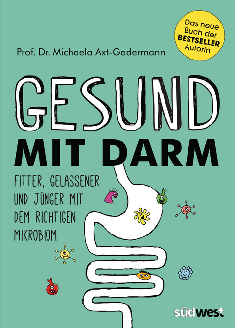 Gesund mit Darm. Fitter, gelassener und jünger mit dem richtigen Mikrobiom -  Michaela Axt-Gadermann