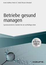 Betriebe gesund managen - inkl. Arbeitshilfen online - Erwin Gollner, Heinz K. Stahl, Florian Schnabel