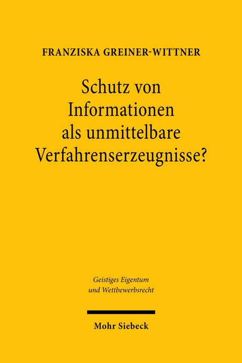 Schutz von Informationen als unmittelbare Verfahrenserzeugnisse? -  Franziska Greiner-Wittner