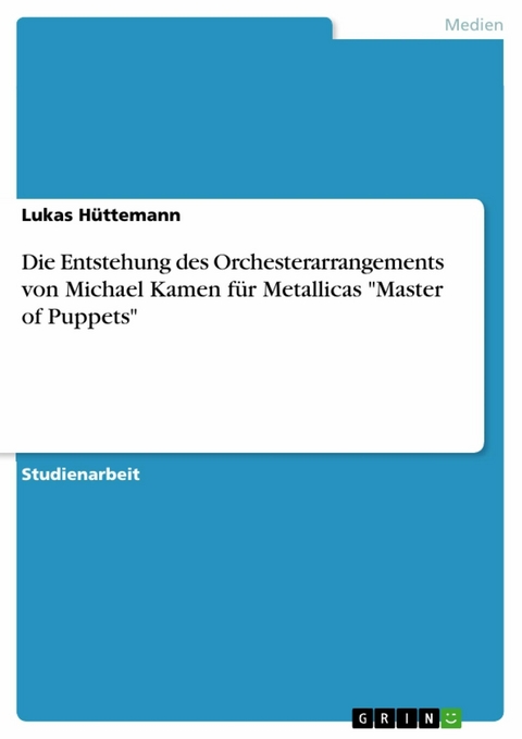 Die Entstehung des Orchesterarrangements von Michael Kamen für Metallicas "Master of Puppets" - Lukas Hüttemann