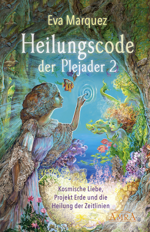 HEILUNGSCODE DER PLEJADER Band 2: Kosmische Liebe, Projekt Erde und die Heilung der Zeitlinien - Eva Marquez