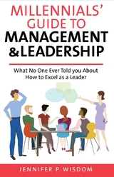 Millennials' Guide to Management & Leadership -  Jennifer P Wisdom