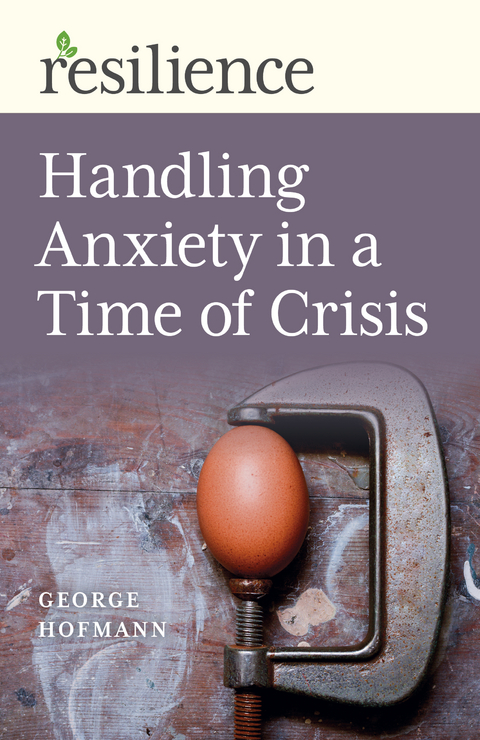 Handling Anxiety in a Time of Crisis -  George Hofmann