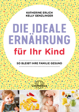 Die ideale Ernährung für Ihr Kind - Katherine Erlich, Kelly Genzlinger