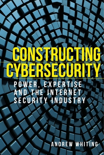 Constructing cybersecurity - Andrew Whiting