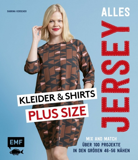 Alles Jersey – Kleider und Shirts Plus Size – Mix and Match: Schnittteile kombinieren - Sabrina Kerscher