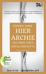 Führen ohne Hierarchie - das Ende eines Erfolgsrezepts -  Simone Janson