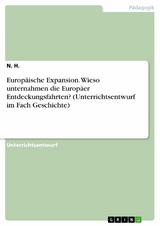 Europäische Expansion. Wieso unternahmen die Europäer Entdeckungsfahrten? (Unterrichtsentwurf im Fach Geschichte) - N. H.