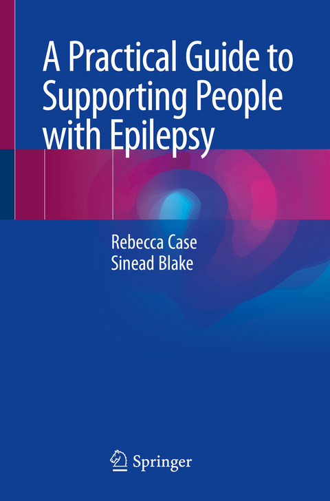 A Practical Guide to Supporting People with Epilepsy - Rebecca Case, Sinead Blake