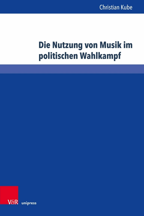 Die Nutzung von Musik im politischen Wahlkampf -  Christian Kube