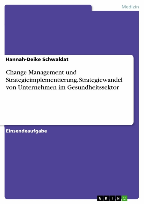 Change Management und Strategieimplementierung. Strategiewandel von Unternehmen im Gesundheitssektor - Hannah-Deike Schwaldat