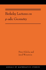 Berkeley Lectures on p-adic Geometry -  Peter Scholze,  Jared Weinstein