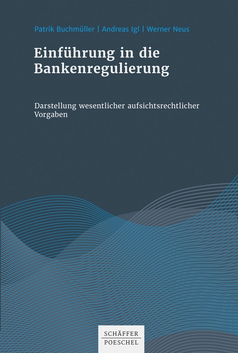 Einführung in die Bankenregulierung - Patrik Buchmüller, Andreas Igl, Werner Neus