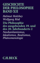 Geschichte der Philosophie Bd. 12: Die Philosophie des ausgehenden 19. und des 20. Jahrhunderts 2: Neukantianismus, Idealismus, Realismus, Phänomenologie - Helmut Holzhey, Wolfgang Röd