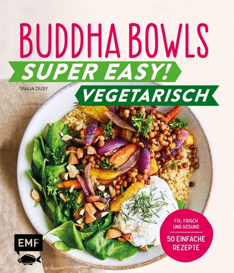 Buddha Bowls – Super easy! – Vegetarisch - Tanja Dusy