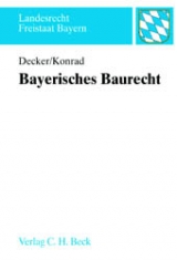 Bayerisches Baurecht - Andreas Decker, Christian Konrad